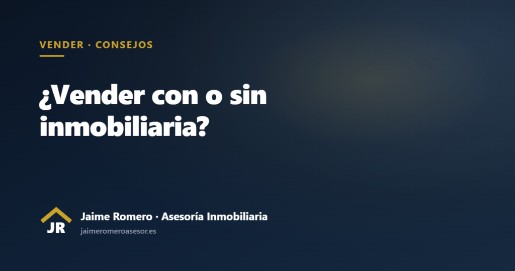 Vender con o sin inmobiliaria: ventajas y costes, por Jaime Romero, asesor inmobiliario independiente