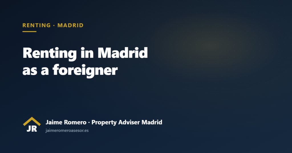 Renting in Madrid as a foreigner: guide by Jaime Romero, independent property adviser in Madrid