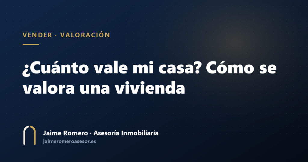 ¿Cuánto vale mi casa? Cómo se valora una vivienda