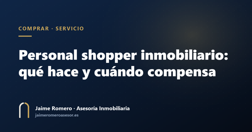 Personal shopper inmobiliario: qué hace y cuándo compensa