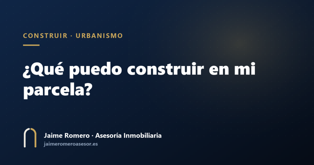 ¿Qué puedo construir en mi parcela?